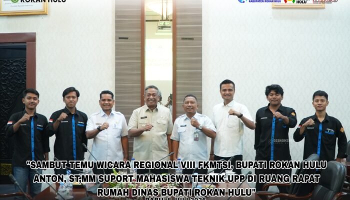Sambut Temu Wicara Regional VIII FKMTSI, Bupati Rokan Hulu Support Mahasiswa Teknik UPP