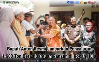 Bupati Anton Resmi Luncurkan Penyaluran 1.600 Ton Beras Bantuan Pangan di Rokan Hulu